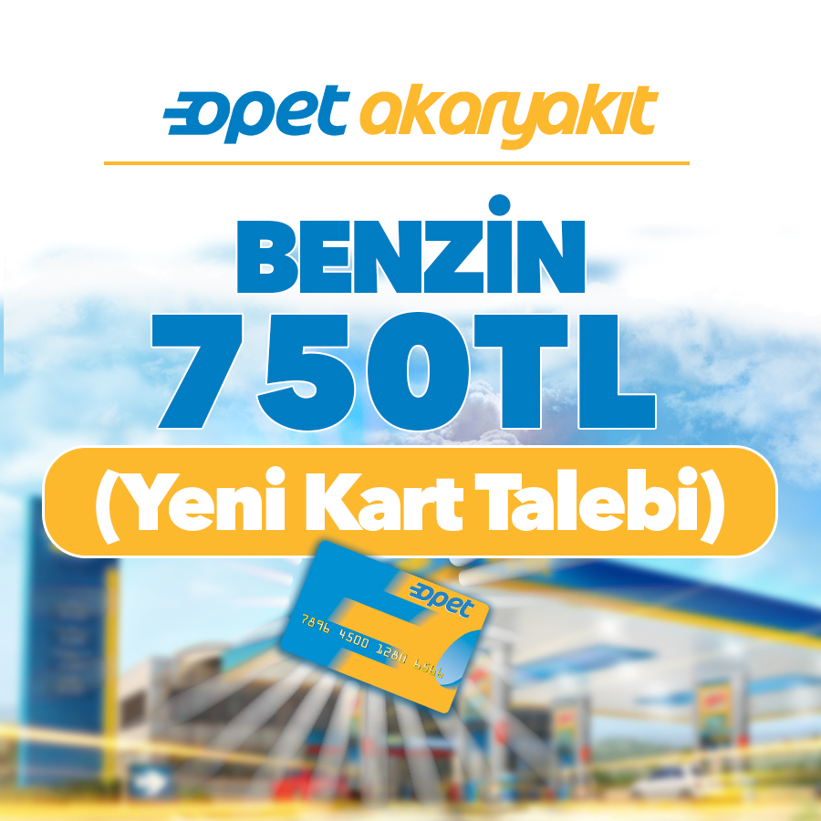 AKARYAKIT BENZİN 750 TL (YENİ KART)